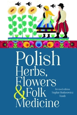 Polish Herbs, Flowers & Folk Medicine: Revised Edition - Paperback | Diverse Reads