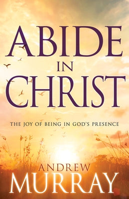 Abide in Christ: The Joy of Being in God's Presence - Paperback | Diverse Reads