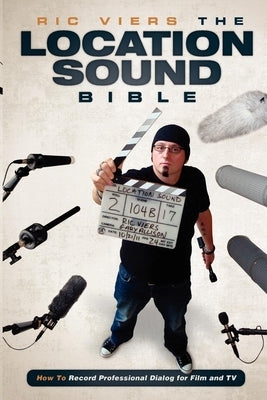 The Location Sound Bible: How to Record Professional Dialogue for Film and TV - Paperback | Diverse Reads