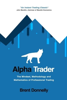 Alpha Trader: The Mindset, Methodology and Mathematics of Professional Trading - Paperback | Diverse Reads