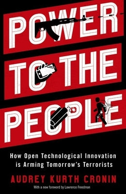 Power to the People: How Open Technological Innovation is Arming Tomorrow's Terrorists - Paperback | Diverse Reads