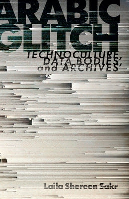 Arabic Glitch: Technoculture, Data Bodies, and Archives - Paperback | Diverse Reads