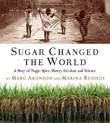 Sugar Changed the World: A Story of Magic, Spice, Slavery, Freedom, and Science - Paperback | Diverse Reads