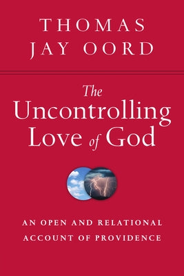 The Uncontrolling Love of God: An Open and Relational Account of Providence - Paperback | Diverse Reads