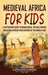 Medieval Africa for Kids: A Captivating Guide to Mansa Musa, the Mali Empire, and other African Civilizations of the Middle Ages - Hardcover | Diverse Reads