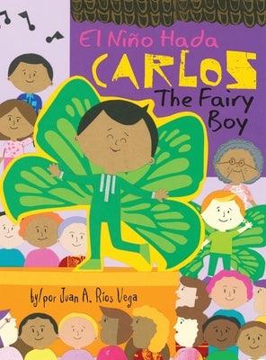 Carlos, The Fairy Boy: Carlos, El Niño Hada - Hardcover | Diverse Reads