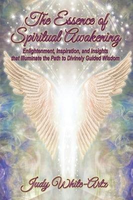 The Essence of Spiritual Awakening: Enlightenment, Inspiration, and Insights that Illuminate the Path to Divinely Guided Wisdom - Paperback | Diverse Reads