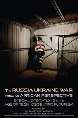 The Russia-Ukraine War from an African Perspective: Special Operations in the Age of Technoscientific Futurism - Paperback | Diverse Reads