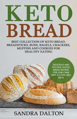 Keto Bread: Delicious and Kitchen-Tested Bread Recipes for Low-Carb and Gluten-Free Diets. Best Collection of Keto Bread, Breadsticks, Buns, Bagels, Crackers, Muffins and Cookies for Healthy Eating - Paperback | Diverse Reads