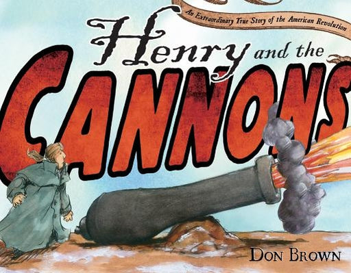 Henry and the Cannons: An Extraordinary True Story of the American Revolution - Hardcover | Diverse Reads