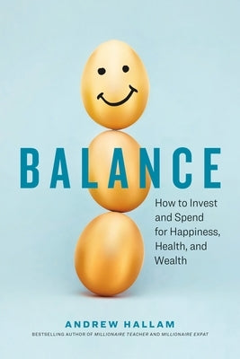 Balance: How to Invest and Spend for Happiness, Health, and Wealth - Paperback | Diverse Reads
