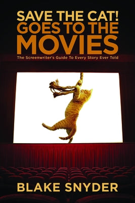 Save the Cat! Goes to the Movies: The Screenwriter's Guide to Every Story Ever Told - Paperback | Diverse Reads