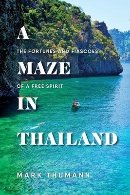 A Maze in Thailand: The Fortunes and Fiascoes of a Free Spirit - Paperback | Diverse Reads