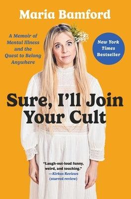 Sure, I'll Join Your Cult: A Memoir of Mental Illness and the Quest to Belong Anywhere - Hardcover | Diverse Reads