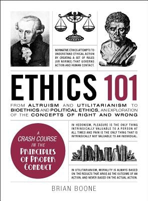 Ethics 101: From Altruism and Utilitarianism to Bioethics and Political Ethics, an Exploration of the Concepts of Right and Wrong - Hardcover | Diverse Reads
