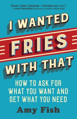 I Wanted Fries with That: How to Ask for What You Want and Get What You Need - Paperback | Diverse Reads
