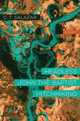 Headless John the Baptist Hitchhiking: Poems - Paperback