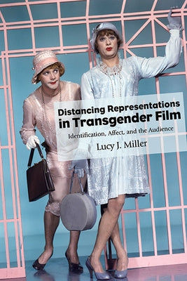 Distancing Representations in Transgender Film: Identification, Affect, and the Audience - Hardcover | Diverse Reads
