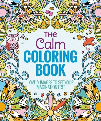 The Calm Coloring Book: Lovely Images to Set Your Imagination Free - Paperback | Diverse Reads