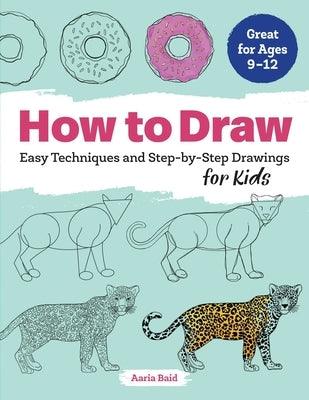 How to Draw: Easy Techniques and Step-By-Step Drawings for Kids - Paperback | Diverse Reads