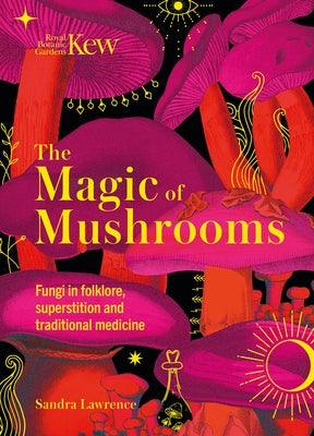 The Magic of Mushrooms: Fungi in Folklore, Superstition and Traditional Medicine - Hardcover | Diverse Reads