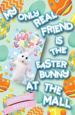 My Only Real Friend is the Easter Bunny at the Mall - Paperback | Diverse Reads