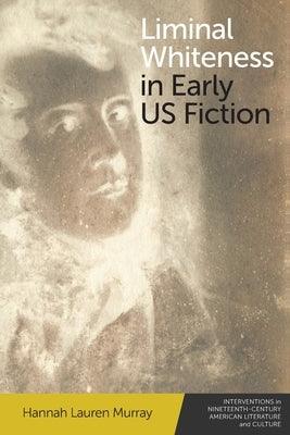 Liminal Whiteness in Early Us Fiction - Paperback | Diverse Reads