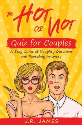 The Hot or Not Quiz for Couples: A Sexy Game of Naughty Questions and Revealing Answers - Paperback | Diverse Reads