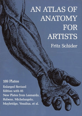 An Atlas of Anatomy for Artists: 189 Plates: Enlarged Revised Edition with 85 New Plates from Leonardo, Rubens, Michelangelo, Muybridge, Vesalius, et al. - Paperback | Diverse Reads