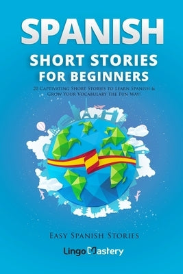 Spanish Short Stories for Beginners: 20 Captivating Short Stories to Learn Spanish & Grow Your Vocabulary the Fun Way! - Paperback | Diverse Reads