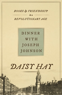 Dinner with Joseph Johnson: Books and Friendship in a Revolutionary Age - Paperback | Diverse Reads