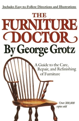 The Furniture Doctor: A Guide to the Care, Repair, and Refinishing of Furniture - Paperback | Diverse Reads