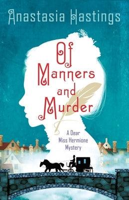 Of Manners and Murder: A Dear Miss Hermione Mystery - Hardcover | Diverse Reads