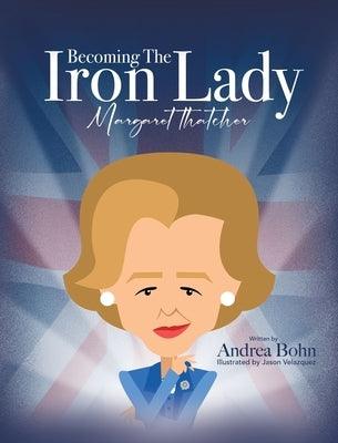 Becoming the Iron Lady Margaret Thatcher - Hardcover | Diverse Reads
