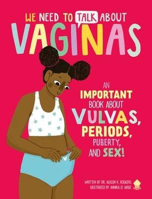 We Need to Talk about Vaginas: An Important Book about Vulvas, Periods, Puberty, and Sex! - Paperback | Diverse Reads