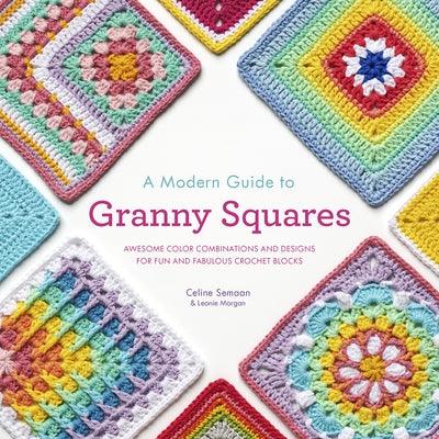 A Modern Guide to Granny Squares: Awesome Color Combinations and Designs for Fun and Fabulous Crochet Blocks - Paperback | Diverse Reads