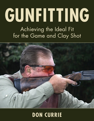Gunfitting: Achieving the Ideal Fit for the Game and Clay Shot - Hardcover | Diverse Reads