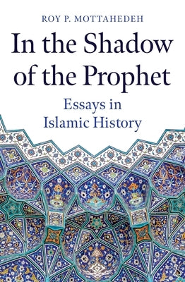 In the Shadow of the Prophet: Essays in Islamic History - Hardcover | Diverse Reads