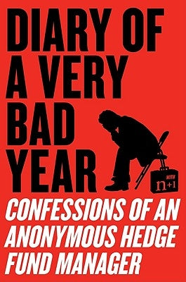Diary of a Very Bad Year: Confessions of an Anonymous Hedge Fund Manager - Paperback | Diverse Reads
