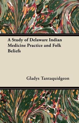 A Study of Delaware Indian Medicine Practice and Folk Beliefs - Paperback | Diverse Reads