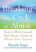 Breaking the Cycle of Abuse: How to Move Beyond Your Past to Create an Abuse-Free Future - Paperback | Diverse Reads