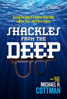 Shackles From the Deep: Tracing the Path of a Sunken Slave Ship, a Bitter Past, and a Rich Legacy - Hardcover | Diverse Reads