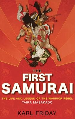 The First Samurai: The Life and Legend of the Warrior Rebel, Taira Masakado - Paperback | Diverse Reads