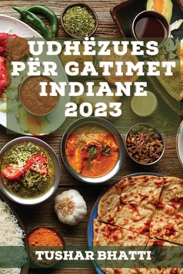 Udh√´zues p√´r Gatimet Indiane 2023: Zbuloni sekrete dhe teknika t√´ gatimit t√´ ushqimeve tradicionale indiane n√´ sht√´pin√´ tuaj - Paperback | Diverse Reads