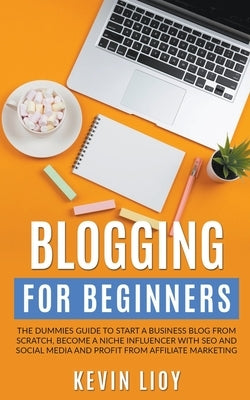 Blogging for Beginners: The Dummies Guide to Start a Business Blog from Scratch, Become a Niche Influencer with SEO and Social Media and Profit from Affiliate Marketing - Paperback | Diverse Reads