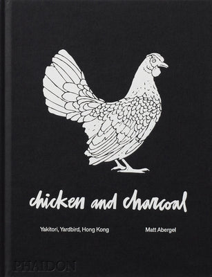 Chicken and Charcoal: Yakitori, Yardbird, Hong Kong - Hardcover | Diverse Reads