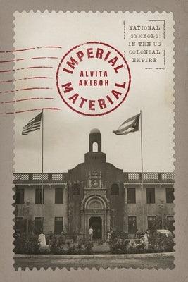 Imperial Material: National Symbols in the US Colonial Empire - Hardcover | Diverse Reads
