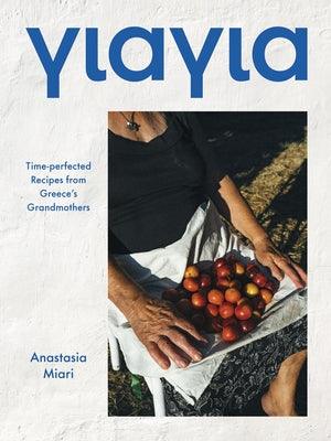 Yiayia: Time-Perfected Recipes from Greece's Grandmothers - Hardcover | Diverse Reads