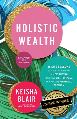 Holistic Wealth (Expanded and Updated): 36 Life Lessons to Help You Recover from Disruption, Find Your Life Purpose, and Achieve Financial Freedom - Paperback | Diverse Reads