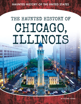 Haunted History of Chicago, Illinois - Library Binding | Diverse Reads